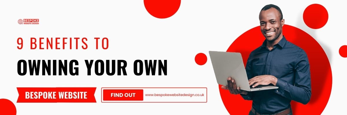 9 benefits to owning your own BESPOKE WEBSITE